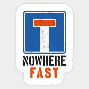 Nowhere, fast! Sticker